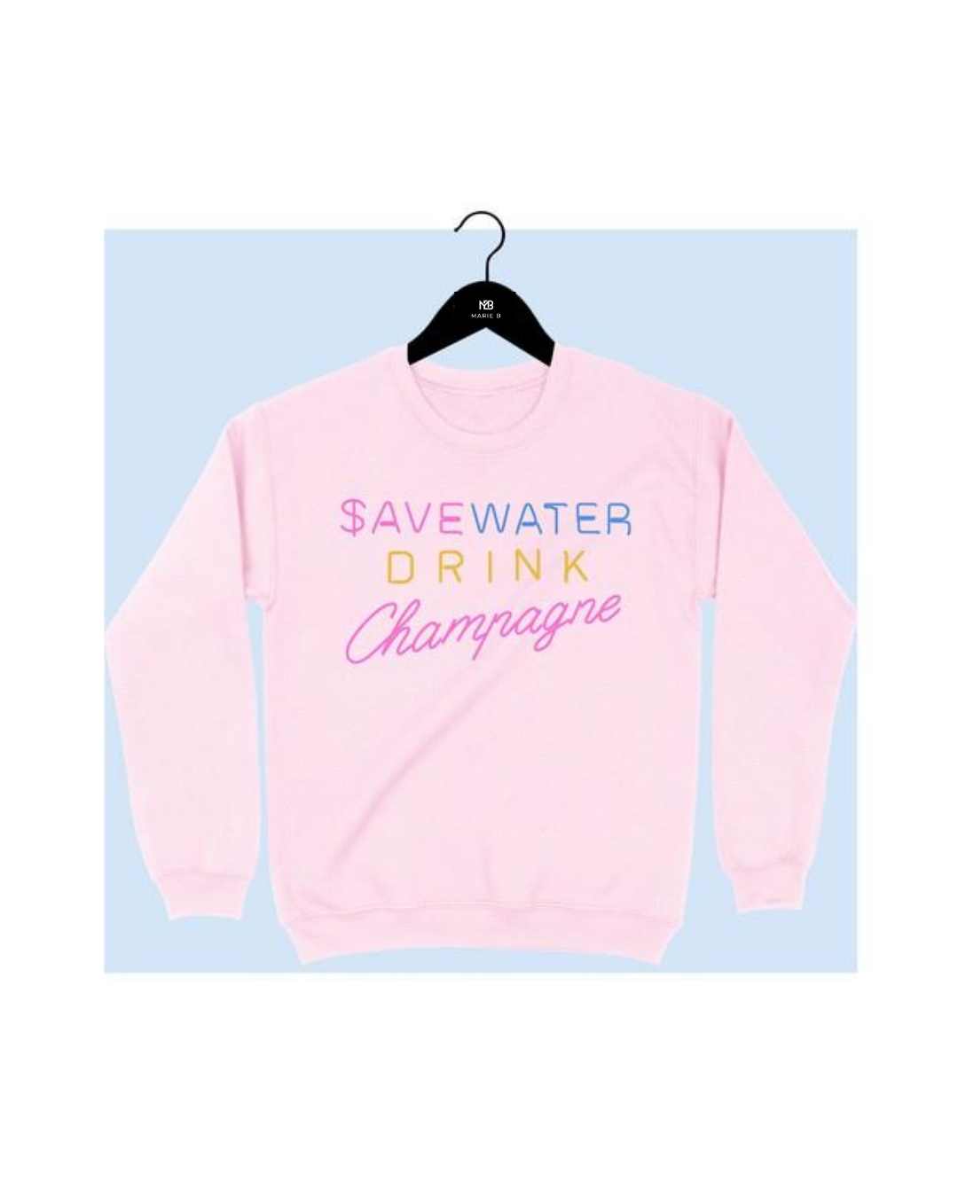 Save Water Drink Champagne Crewneck Sweatshirt